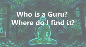 Who Is A Guru? Where Do I Find It?